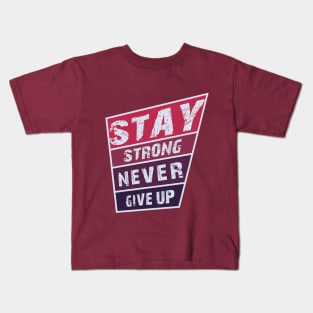 Stay Strong Never Give Up Kids T-Shirt